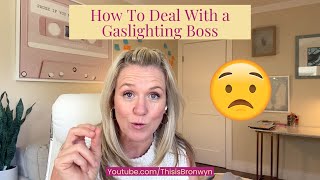 How To Deal With A Gaslighting Boss
