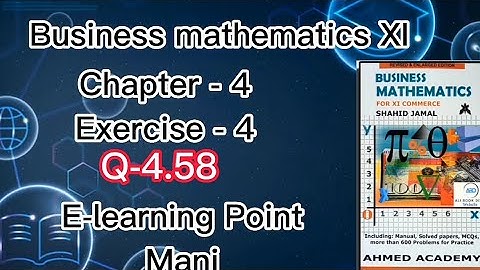 Business mathematics XI Chapter-4 Q-4.58 Solved Questions Sindh board E-learning Point Mani
