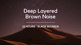 Deep Layered Brown Noise | 12 Hours | Black Secreen