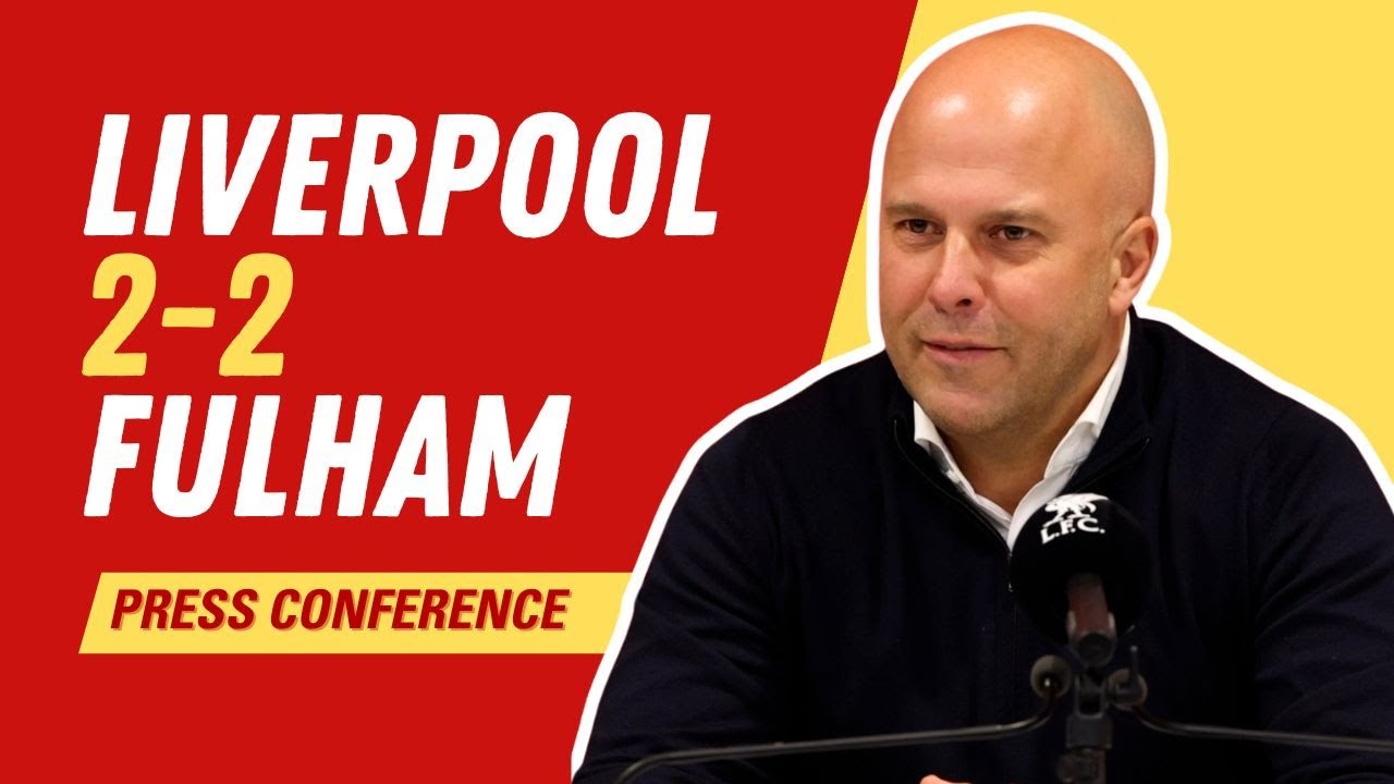 Liverpool 2-2 Fulham | Arne Slot Press Conference - YouTube