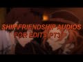 ship\friendship audios for edits pt 3 - lineralsmulti