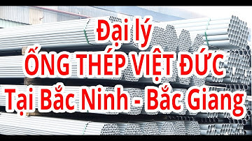Đại lý Ống thép Việt Đức tại Bắc Ninh - Bắc Giang | Bảng giá Ống thép Việt Đức tại Bắc Giang