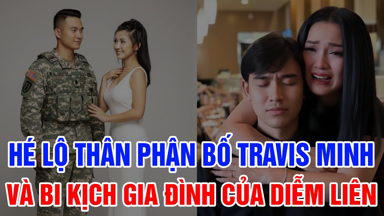 Thân Phận Người Cha Của Travis Minh Và Bi Kịch Hôn Nhân Của Diễm Liên