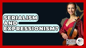 Serialism And Expressionism? - Classical Serenade