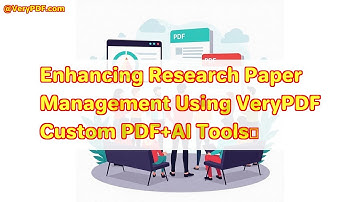Enhancing Research Paper Management Using VeryPDF Custom PDF+AI Tools