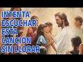 LA CANCIÓN CRISTIANA MAS HERMOSA DEL MUNDO 2023 - INTENTA ESCUCHAR ESTA CANCIÓN SIN LLORAR