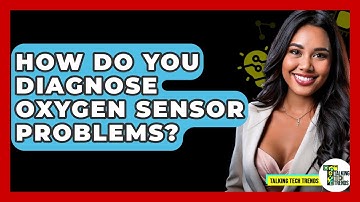 How Do You Diagnose Oxygen Sensor Problems? - Talking Tech Trends