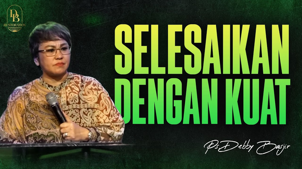 SELESAIKAN DENGAN KUAT!!! - PS. DEBBY BASJIR