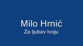 Video thumbnail of "Milo Hrnić - Za ljubav tvoju"