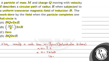 A particle of mass \( M \) and charge \( Q \) moving with velocity \( \vec{v} \) describes a cir...