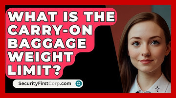 What Is The Carry-on Baggage Weight Limit? - SecurityFirstCorp.com