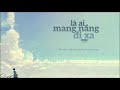 Là Ai Mang Nắng Đi Xa - Yang | MV Lyrics HD | 1h