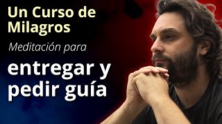 A Course in Miracles - Meditation to give and ask for guidance