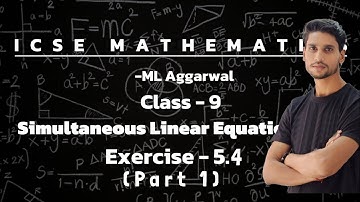 ICSE MATHEMATICS || ML Aggarwal || Class 9 || Simultaneous Linear Equations || Exercise 5.4 (Part 1)