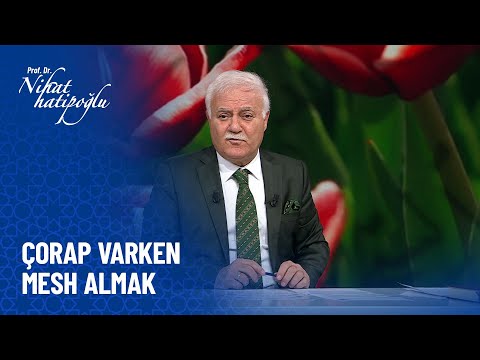 Çorap varken mesh alınır mı? - Nihat Hatipoğlu Sorularınızı Cevaplıyor