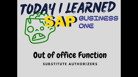 Today I Learned | SAP B1 - Out of Office Functionality to Substitute Approvers