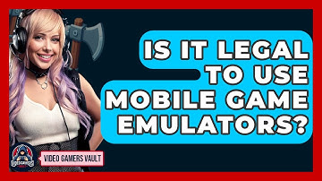 Is It Legal To Use Mobile Game Emulators? - Video Gamers Vault