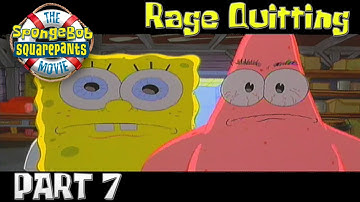 The Spongebob Squarepants Movie: Part 7 - Rage Quitting
