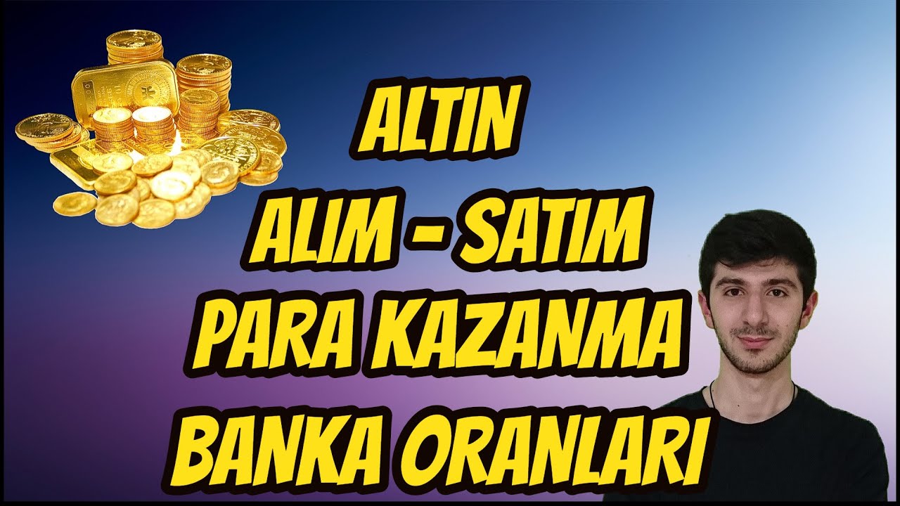 Gram Altin Alip Satma Para Kazanma Banka Oranlari Detayli Video Youtube