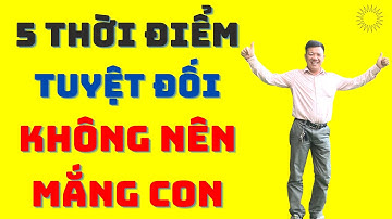 5 Thời Điểm Tuyệt Đối Không Nên Mắng Con || Nguyễn Thanh Thuận || Mắng Con Trong Bữa Ăn