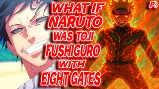 What If Naruto was Toji Fushiguro with Eight Gates? Part 8