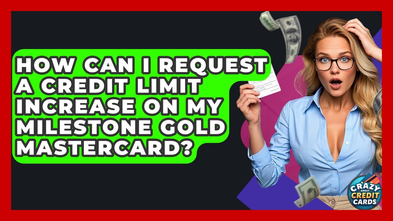 How Can I Request A Credit Limit Increase On My Milestone Gold Mastercard?