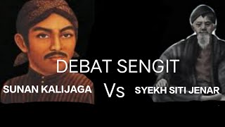 Debat Sengit Syekh Siti Jenar Dan Sunan Kalijaga