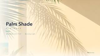 Palm Shade 〜 パーム・シェイド | Japanese City Pop / Morning Light