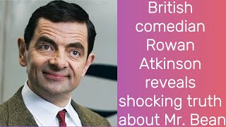 British comedian Rowan Atkinson reveals the shocking truth about Mr. Bean | Rowan Atkinson |Mr. Bean