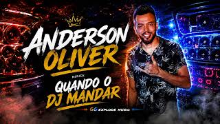 ANDERSON OLIVER - QUANDO O DJ MANDAR