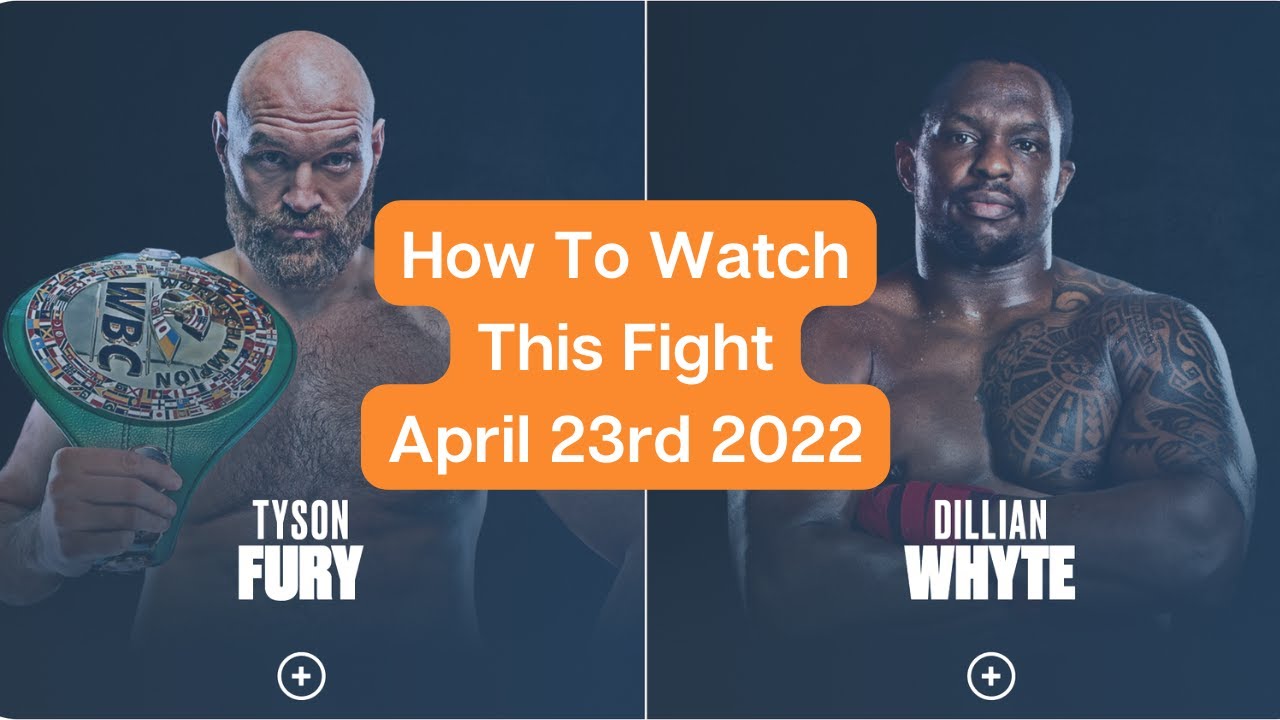 How to Watch Tyson Fury vs Whyte Fight April 23rd 2022 Boxing Match