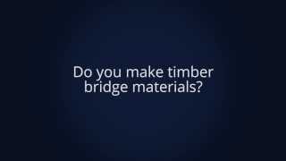 Do You Make Timber Bridge Materials?