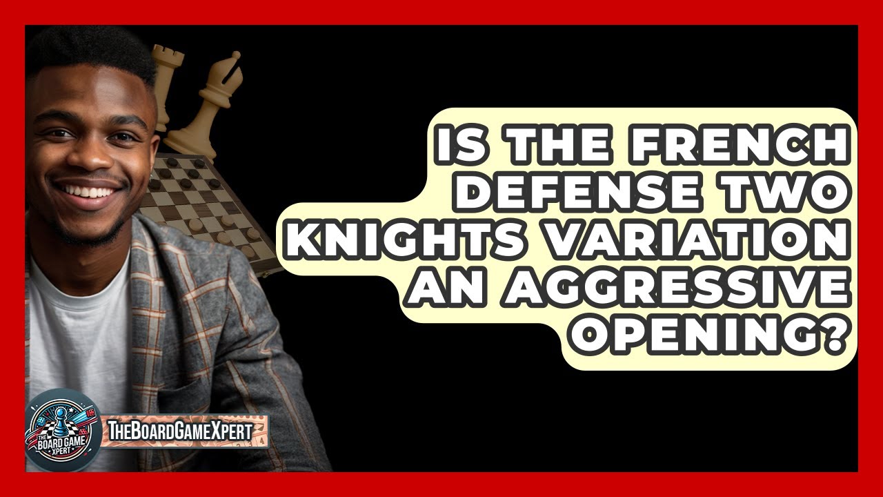 Is The French Defense Two Knights Variation An Aggressive Opening? - The Board Game Xpert