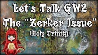 Let's Talk GW2: The "Zerker Issue", Holy Trinity