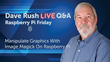 Dave Rush LIVE Q & A Friday, Dec 17 2021 Image Magick On A Raspberry Pi