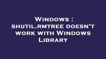 Windows : shutil.rmtree doesn