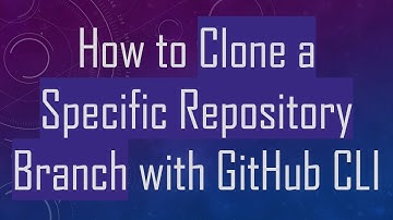 How to Clone a Specific Repository Branch with GitHub CLI