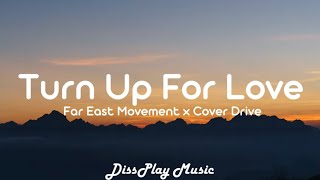 Far East Movement ft Cover Drive -Turn Up for Love (lyrics)