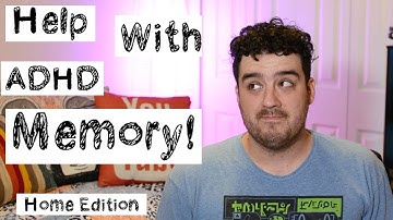 Help with ADHD and Memory! - Home Edition