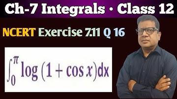 Question Number 16 Exercise 7.11 Ch-7 Integrals Class 12 | Integration of log(1+cosx) from 0 to pi