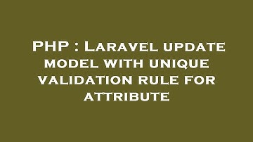PHP : Laravel update model with unique validation rule for attribute