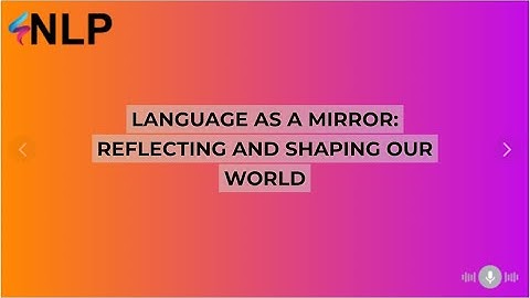 Language as a Mirror: Reflecting and Shaping Our World
