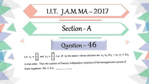 IIT JAM 2017 Mathematics solution Question 46 | Linear Algebra | Independent Solution of Mx=0
