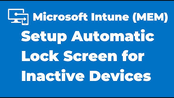 29. Configure Automatic Lock Screen for Inactive Device using Intune