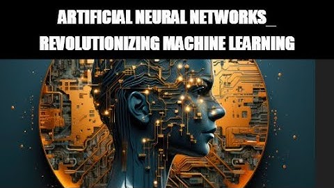 Artificial Neural Networks  Revolutionizing Machine Learning