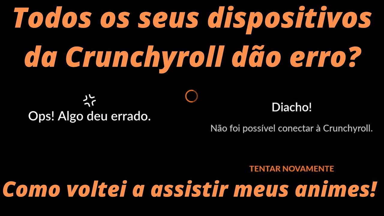 Todos os seus dispositivos da Crunchyroll dão erro? Como voltei a assistir meus  animes!(OUT/2022) 