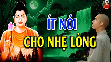 Ít Nói Cho Nhẹ Lòng - Giữ Tâm Tĩnh Lặng Cho Đời An Nhiên l Lời Phật Dạy Hay Vô Cùng