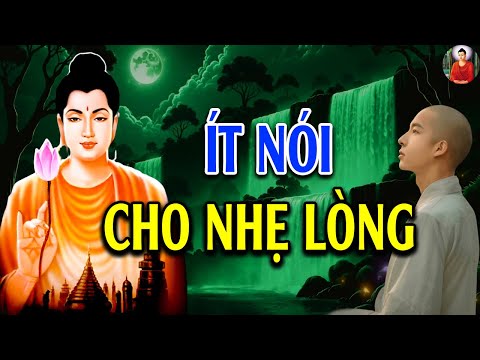 Ít Nói Cho Nhẹ Lòng - Giữ Tâm Tĩnh Lặng Cho Đời An Nhiên l Lời Phật Dạy Hay Vô Cùng
