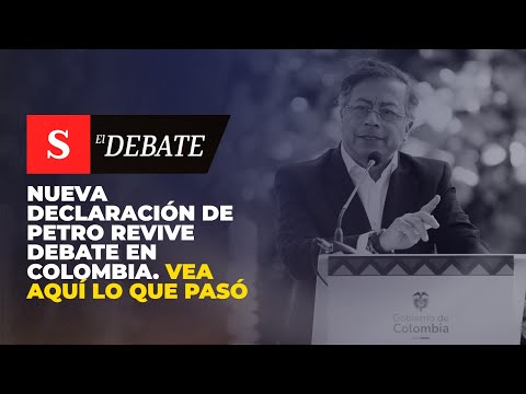 Nueva declaración DE PETRO revive debate en Colombia. Vea aquí lo que pasó | El Debate