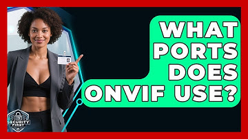 What Ports Does ONVIF Use? - SecurityFirstCorp.com
